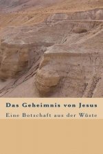 Das Geheimnis von Jesus: Eine Botschaft aus der Wüste