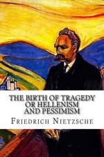 The Birth of Tragedy: or Hellenism and Pessimism