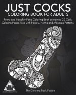 Just Cocks Coloring Book For Adults: Funny and Naughty Penis Coloring Book containing 25 Cock Coloring Pages filled with Paisley, Henna and Mandala Pa