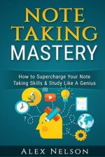 Note Taking Mastery: How to Supercharge Your Note Taking Skills & Study Like A Genius