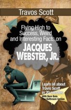 Travis Scott: Flying High to Success, Weird and Interesting Facts on Jacques Webster, Jr.!