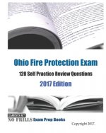 Ohio Fire Protection Exam 120 Self Practice Review Questions 2017 Edition