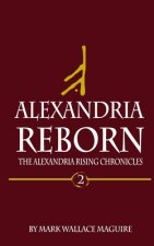 Alexandria Reborn: Book 2 of The Alexandria Rising Chronicles