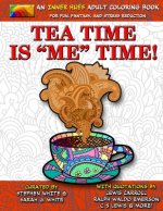 Tea Time is ME Time - An Inner Hues Adult Coloring Book: Fun, Fantasy, and Stress Reduction combining Art, Tea, Poetry, and Music for Relaxation, Medi