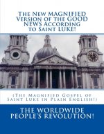 The New MAGNIFIED Version of the GOOD NEWS According to Saint LUKE!: (The Magnified Gospel of Saint Luke in Plain English!)