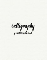 Calligraphy Practice NoteBook: Hand Lettering: Calligraphy Workbook: White Cover: (Training, Exercises and Practice: Lettering calligraphy. Calligrap