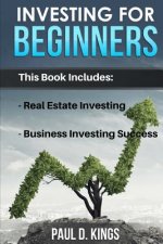 Investing for Beginners: This Book Includes - Real Estate Investing, Business Investing Success