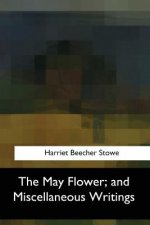 The May Flower, and Miscellaneous Writings