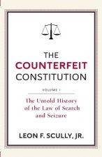The Counterfeit Constitution I: The Untold History of the Law of Search and Seizure