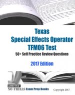 Texas Special Effects Operator TFM06 Test 50+ Self Practice Review Questions 2017 Edition