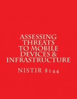 NISTIR 8144 Assessing Threats to Mobile Devices & Infrastructure: 8144