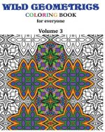 Wild Geometrics Coloring Book for Everyone: Wild Geometrics Vol.3
