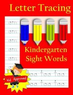 Letter Tracing: Kindergarten Sight Words: Letter Books for Kindergarten: Kindergarten Sight Words Workbook and Letter Tracing Book for