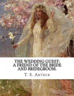 The Wedding Guest: A Friend Of The Bride And Bridegroom.