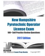New Hampshire Pyrotechnic Operator License Exam 100+ Self Practice Review Questions 2017 Edition