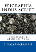 Epigraphia Indus Script: Hypertexts & Meanings Vol.3
