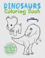 Dinosaurs Coloring Book: A Cute Coloring Book For Kids To Learn About Dinosaurs