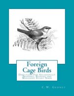 Foreign Cage Birds: Directions For Successfully Breeding, Rearing and Managing Aviary Birds