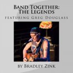 Band Together: The Legends: featuring Greg Douglass