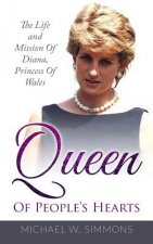 Queen Of People's Hearts: The Life And Mission Of Diana, Princess Of Wales