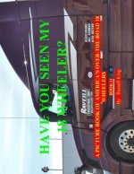 Have You Seen My 18 Wheeler?: A Picture Book of America's Over the Road 18 Wheelers