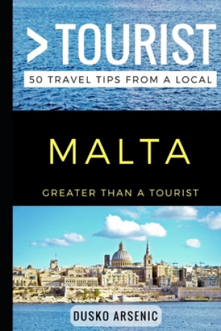 Greater Than a Tourist - Malta: 50 Travel Tips from a Local