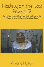 Hallelujah the Last Revival?: Rabbi Nachman of Bratzlav, Ruth Heflin and the Vision of Mount Zion and the Last Days