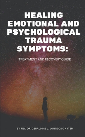 Healing Emotional And Psychological Trauma Symptoms: Treatment And Recovery Guide