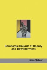 Bombastic Ballads of Beauty and Bewilderment