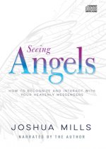 Seeing Angels: How to Recognize and Interact with Your Heavenly Messengers