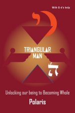 Triangular Man: Unlocking our being to Becoming Whole