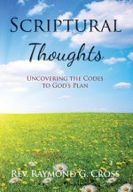 Scriptural Thoughts: Uncovering the Codes to God's Plan