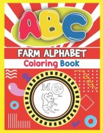 ABC Farm Alphabet Coloring Book: ABC Farm Alphabet Activity Coloring Book, Farm Alphabet Coloring Books for Toddlers and Ages 2, 3, 4, 5 - An Activity
