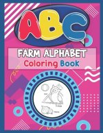 ABC Farm Alphabet Coloring Book: ABC Farm Alphabet Activity Coloring Book, Farm Alphabet Coloring Books for Toddlers and Ages 2, 3, 4, 5 - An Activity