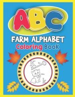 ABC Farm Alphabet Coloring Book: ABC Farm Alphabet Activity Coloring Book, Farm Alphabet Coloring Books for Toddlers and Ages 2, 3, 4, 5 - An Activity