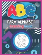 ABC Farm Alphabet Coloring Book: ABC Farm Alphabet Activity Coloring Book, Farm Alphabet Coloring Books for Toddlers and Ages 2, 3, 4, 5 - An Activity