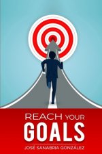 Reach Your Goals.by Jose Sanabria Gonzalez