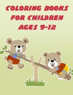 Coloring Books For Children Ages 9-12: The Coloring Pages for Easy and Funny Learning for Toddlers and Preschool Kids