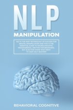 Nlp Manipulation: NLP is the new technology of success for mental manipulation and this is the essential guide to neurolinguistic progra