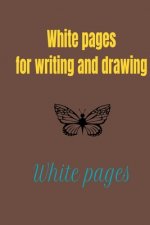 White pages for writing and drawing: An empty white book for children and adults, 200 pages of 6x9