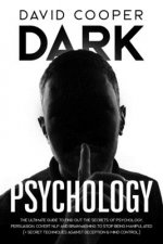 Dark Psychology: Ultimate Guide to Find Out The Secrets of Psychology, Persuasion, Covert NLP and Brainwashing to Stop Being Manipulate