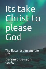 Its take Christ to please God: The Resurrection and the Life