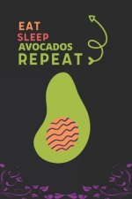 Eat Sleep Avocados Repeat: Best Gift for Avocados Lovers, 6 x 9 in, 100 pages book for Girl, boys, kids, school, students