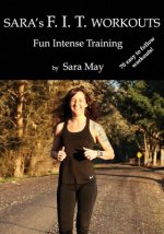 Sara's F. I. T. Workouts: Fun Intense Training