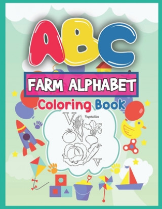 ABC Farm Alphabet Coloring Book: ABC Farm Alphabet Activity Coloring Book for Toddlers and Ages 2, 3, 4, 5 - An Activity Book for Toddlers and Prescho