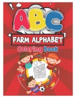 ABC Farm Alphabet Coloring Book: ABC Farm Alphabet Activity Coloring Book for Toddlers and Ages 2, 3, 4, 5 - An Activity Book for Toddlers and Prescho