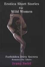 Erotica Short Stories For Wild Women: Forbidden Dirty Secrets Romance for Adults