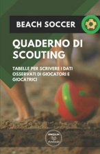 Beach Soccer. Quaderno Di Scouting: Tabelle per scrivere i dati osservati di giocatori e giocatrici