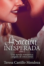 Atracción Inesperada: Una novela romántica cargada de emociones (Libro 2)