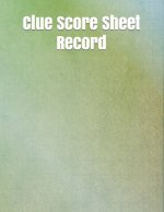 Clue Score Sheet Record: Clue Classic Score Sheet Book, Clue Scoring Game Record Level Keeper Book, Clue Score Card, Solve Your Favorite Detect